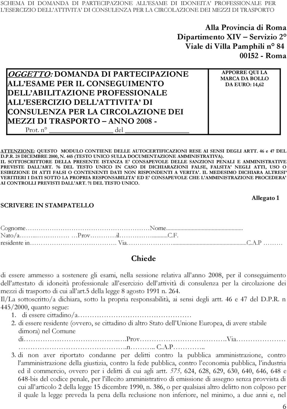 CIRCOLAZIONE DEI MEZZI DI TRASPORTO ANNO 2008 - Prot. n del APPORRE QUI LA MARCA DA BOLLO DA EURO: 14,62 ATTENZIONE: QUESTO MODULO CONTIENE DELLE AUTOCERTIFICAZIONI RESE AI SENSI DEGLI ARTT.