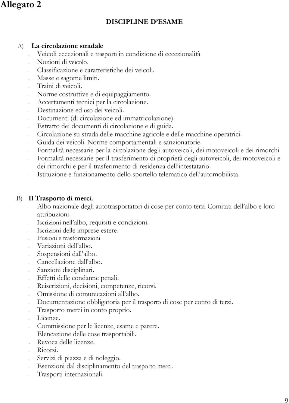 - Documenti (di circolazione ed immatricolazione). - Estratto dei documenti di circolazione e di guida. - Circolazione su strada delle macchine agricole e delle macchine operatrici.