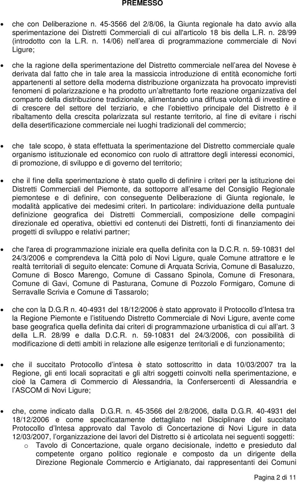 massiccia introduzione di entità economiche forti appartenenti al settore della moderna distribuzione organizzata ha provocato imprevisti fenomeni di polarizzazione e ha prodotto un altrettanto forte