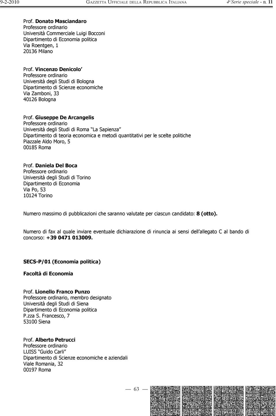 Giuseppe De Arcangelis Università degli Studi di Roma La Sapienza Dipartimento di teoria economica e metodi quantitativi per le scelte politiche Piazzale Aldo Moro, 5 00185 Roma Prof.