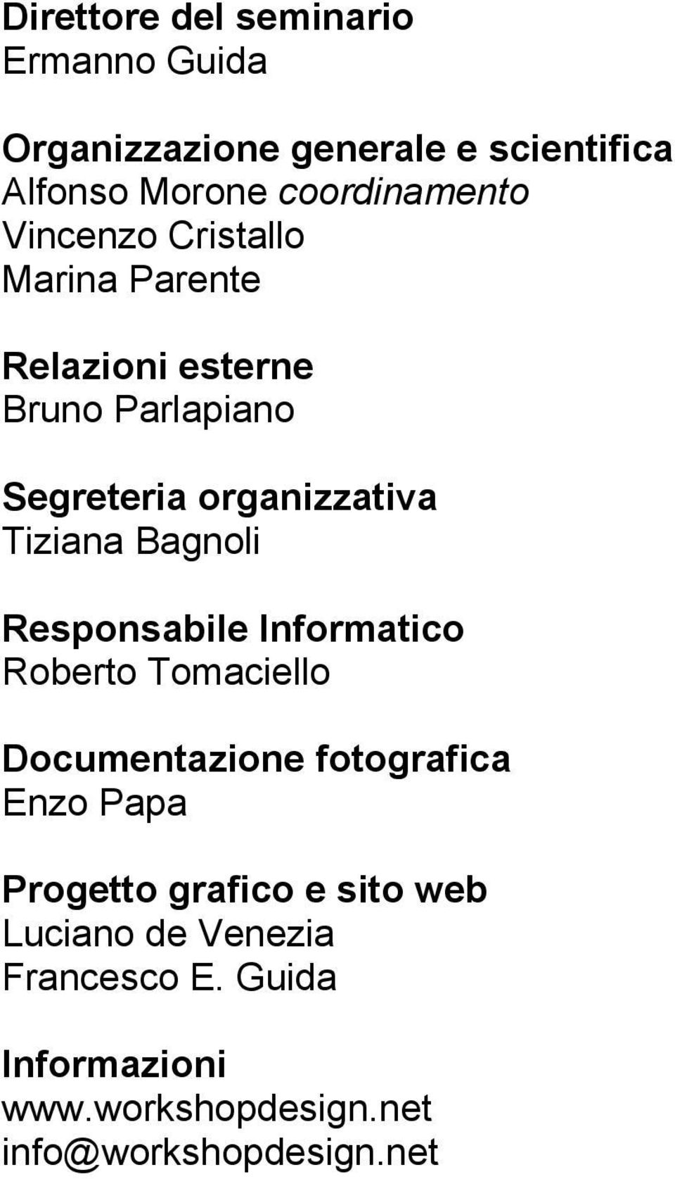 Bagnoli Responsabile Informatico Roberto Tomaciello Documentazione fotografica Enzo Papa Progetto grafico
