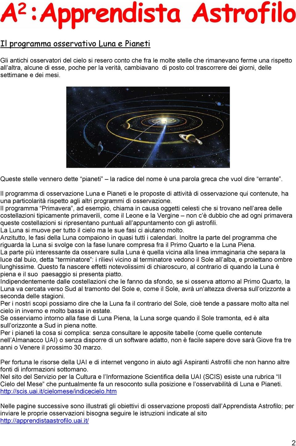 Il programma di osservazione Luna e Pianeti e le proposte di attività di osservazione qui contenute, ha una particolarità rispetto agli altri programmi di osservazione.