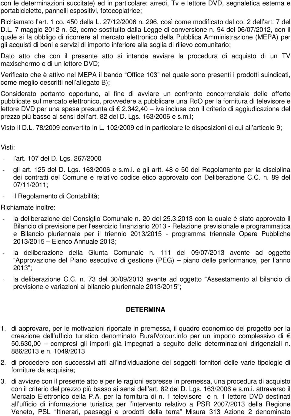 94 del 06/07/2012, con il quale si fa obbligo di ricorrere al mercato elettronico della Pubblica Amministrazione (MEPA) per gli acquisti di beni e servizi di importo inferiore alla soglia di rilievo