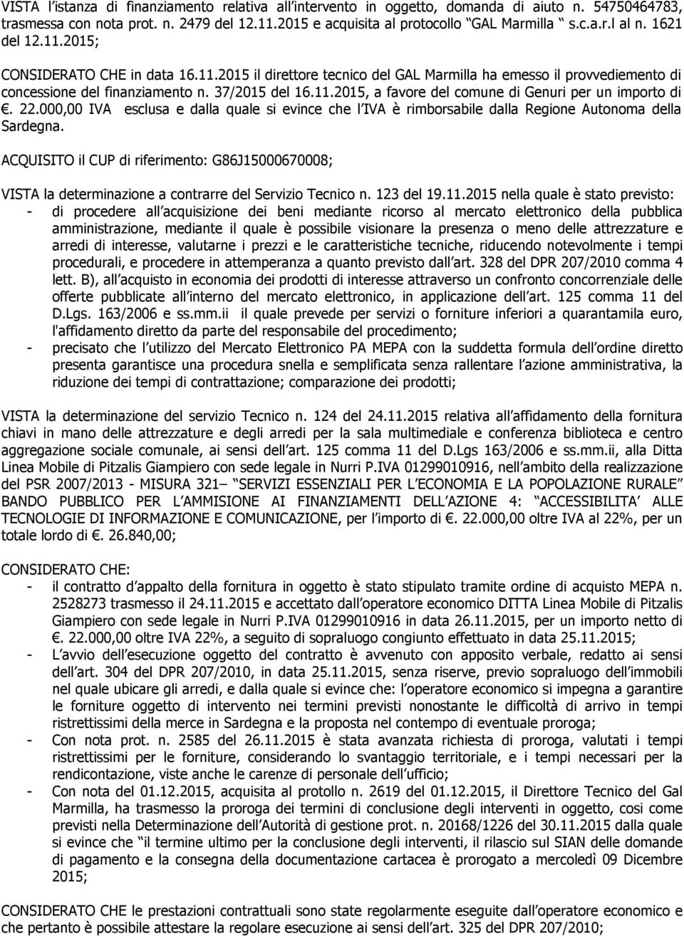 22.000,00 IVA esclusa e dalla quale si evince che l IVA è rimborsabile dalla Regione Autonoma della Sardegna.