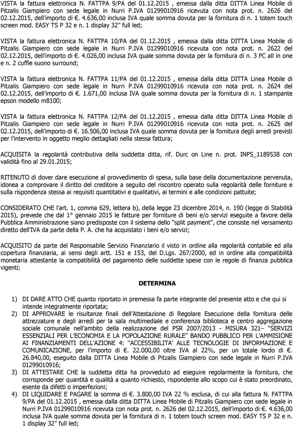 FATTPA 10/PA del 01.12.2015, emessa dalla ditta DITTA Linea Mobile di Pitzalis Giampiero con sede legale in Nurri P.IVA 01299010916 ricevuta con nota prot. n. 2622 del 02.12.2015, dell importo di. 4.