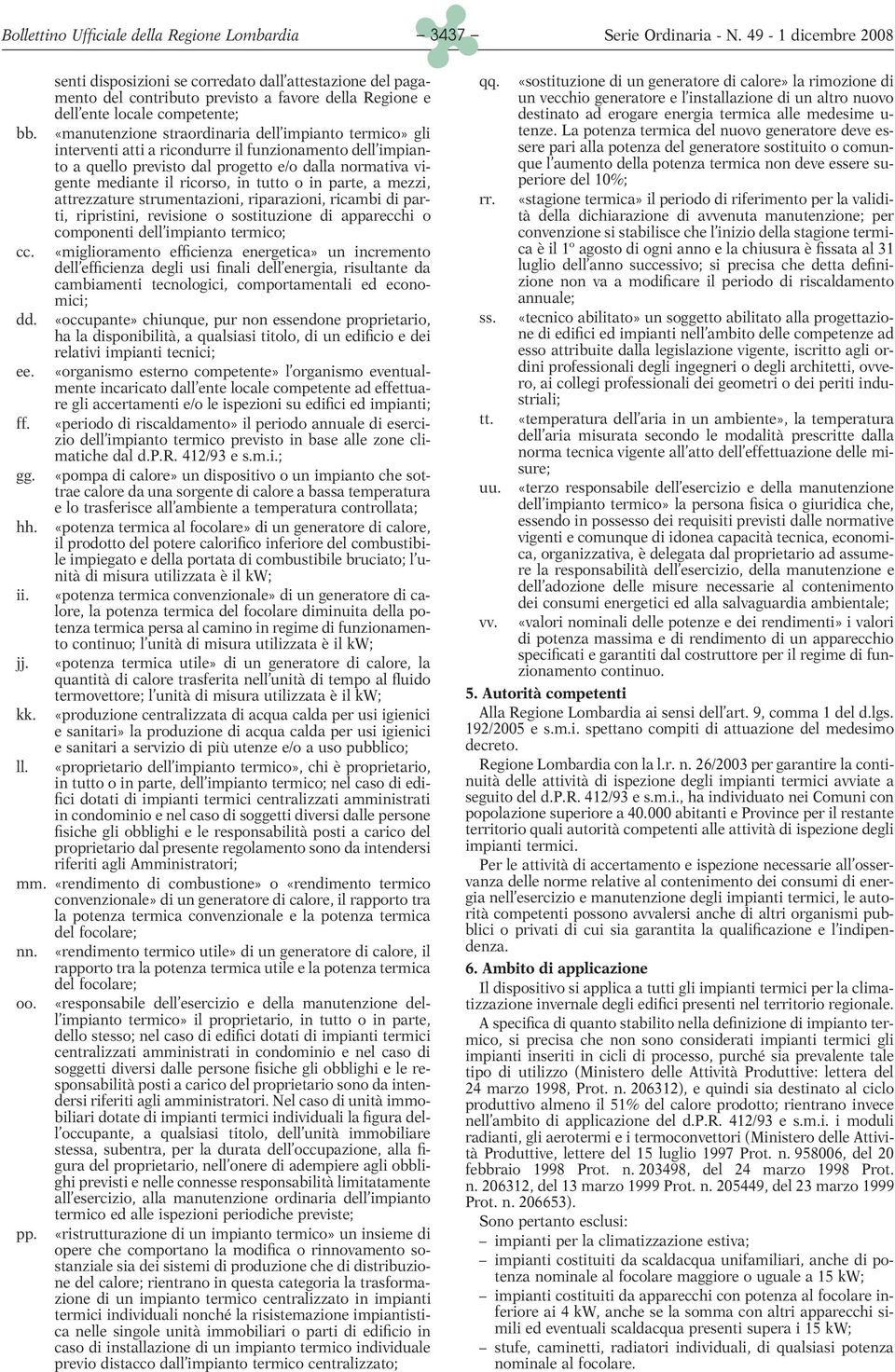 tutto o in parte, a mezzi, attrezzature strumentazioni, riparazioni, ricambi di parti, rr. ripristini, revisione o sostituzione di apparecchi o componenti dell impianto termico; cc.