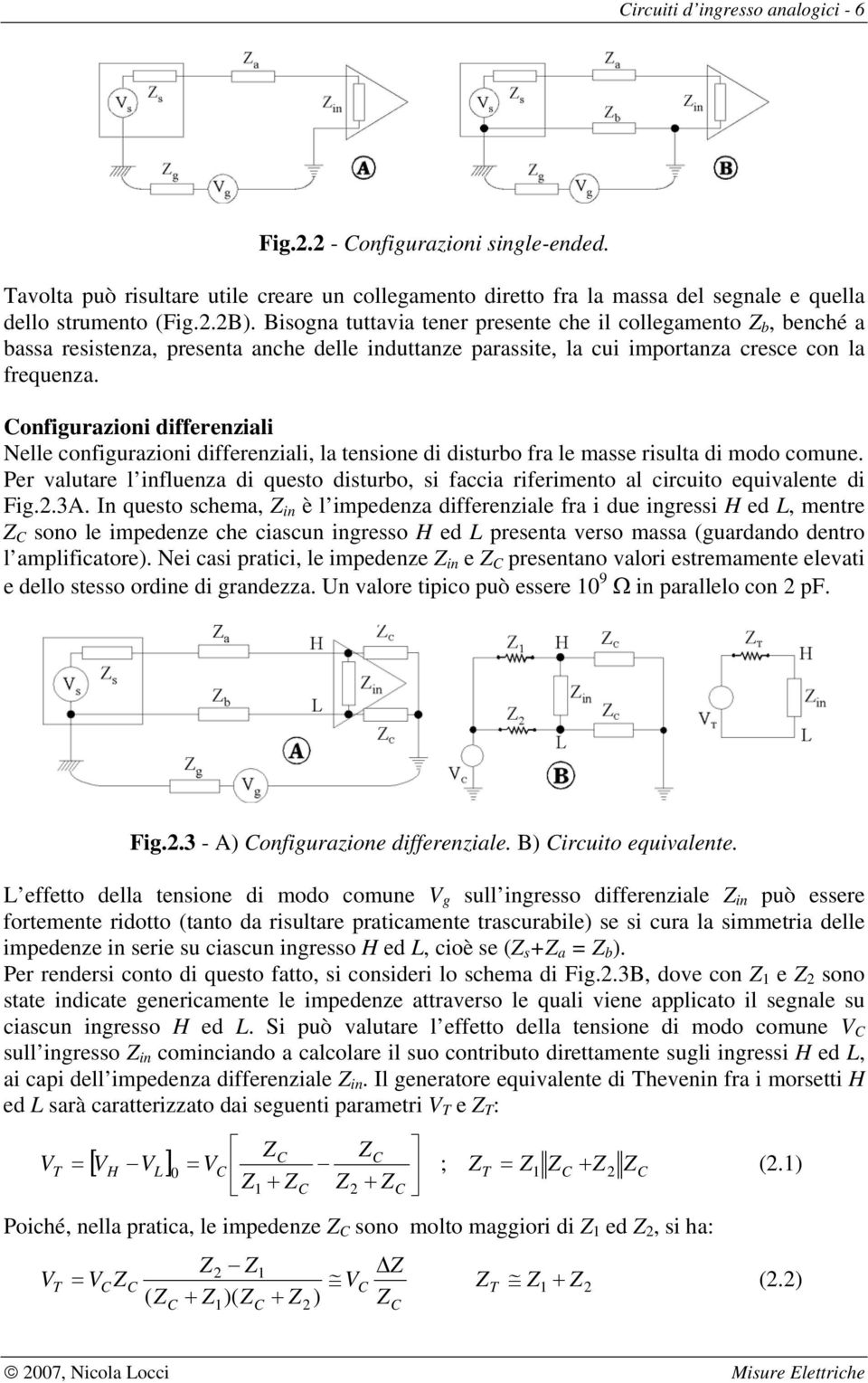 onfigurazioni differenziali Nelle configurazioni differenziali, la tensione di disturbo fra le masse risulta di modo comune.