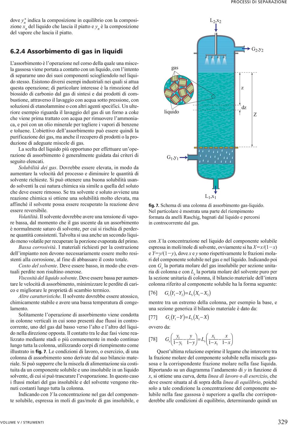 Esstono dvrs smp ndustral n qual s attua qusta oprazon; d partcolar ntrss è la rmozon dl bossdo d carbono dal gas d snts da prodott d combuston, attravrso l lavaggo con acqua sotto prsson, con