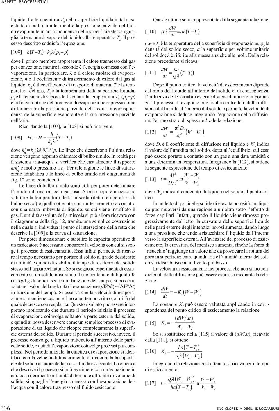 Il procsso dscrtto soddsfa l quazon: [08] ht ( Ts) kp gλ( s p) dov l prmo mmbro rapprsnta l calor trasmsso dal gas pr convzon, mntr l scondo è l nrga connssa con l vaporazon.