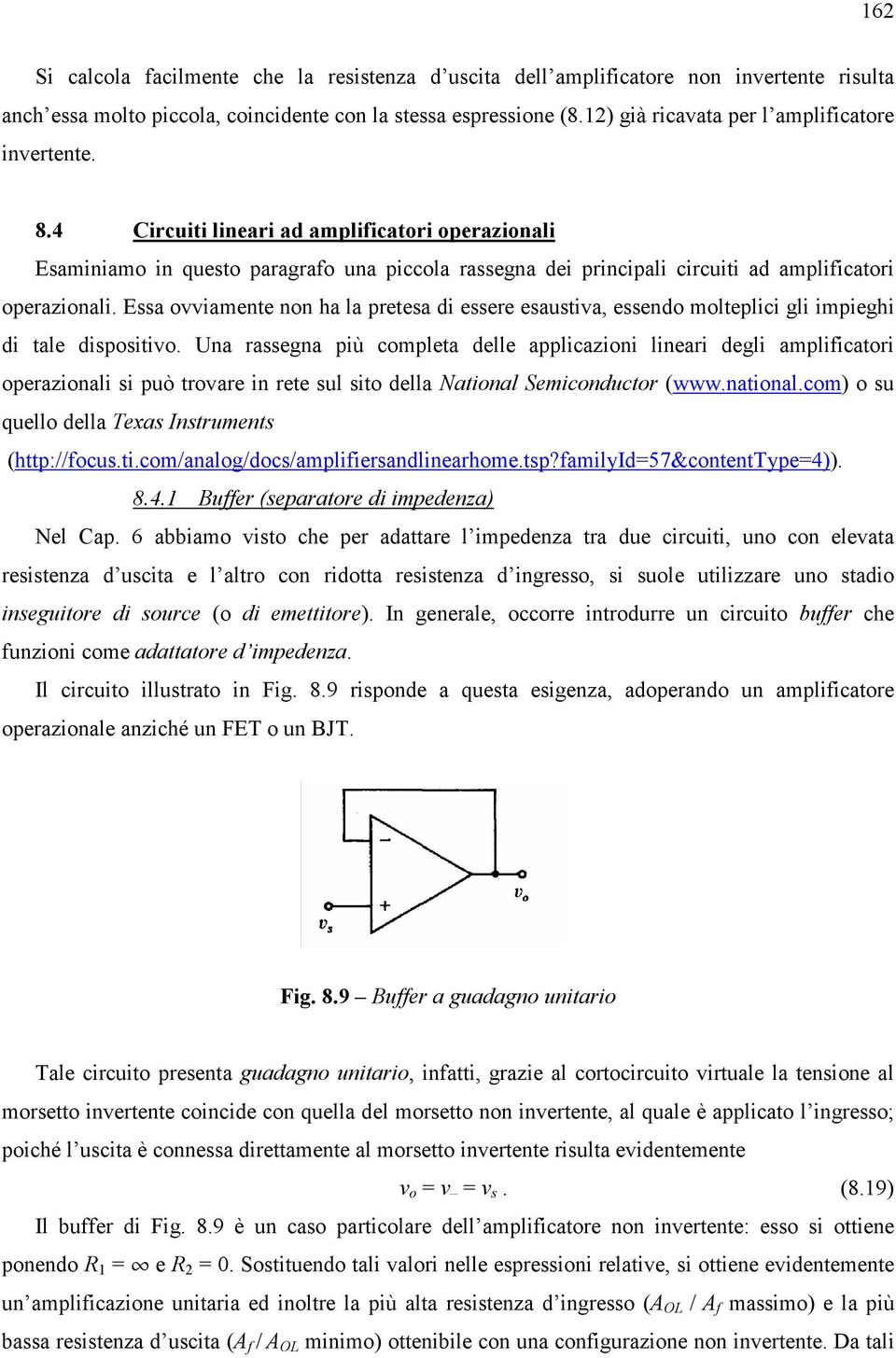 4 Circuiti lineari ad amplificatori operazionali Esaminiamo in questo paragrafo una piccola rassegna dei principali circuiti ad amplificatori operazionali.