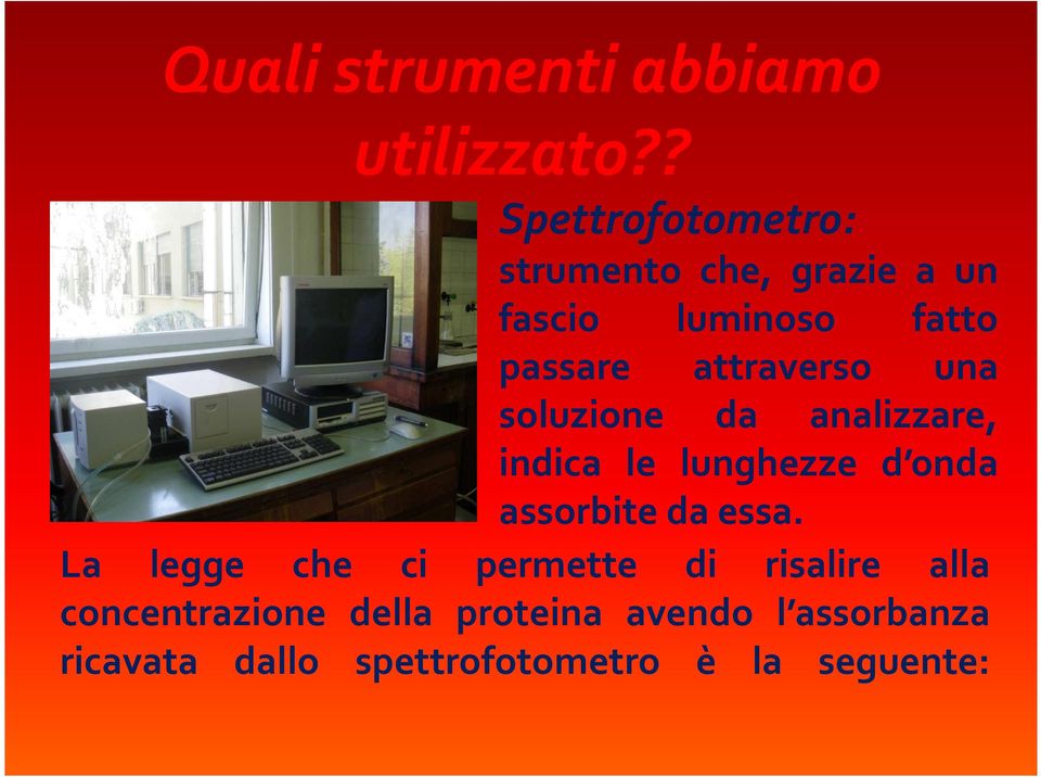 attraverso una soluzione da analizzare, indica le lunghezze d onda assorbite da