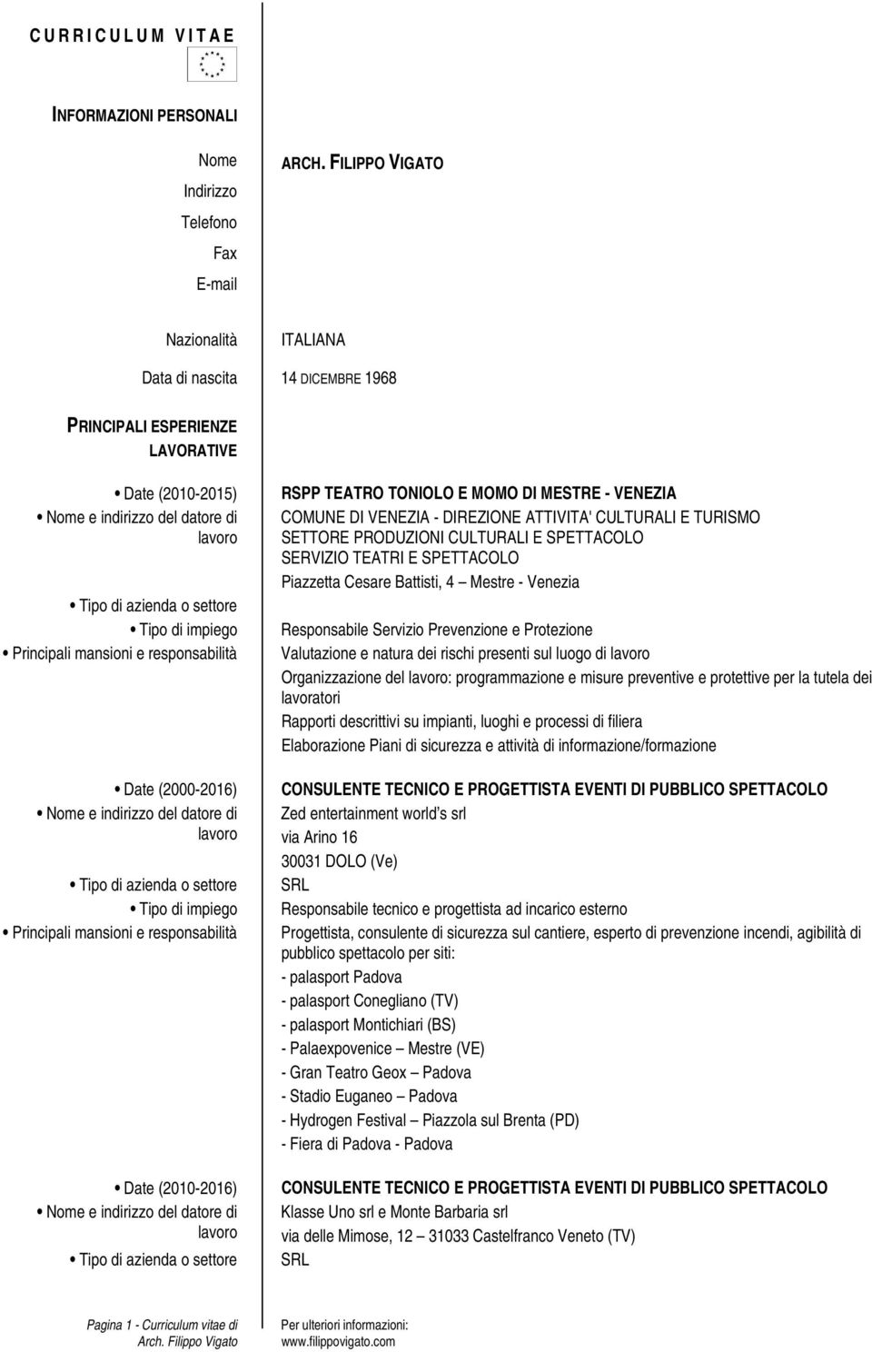 COMUNE DI VENEZIA - DIREZIONE ATTIVITA' CULTURALI E TURISMO SETTORE PRODUZIONI CULTURALI E SPETTACOLO SERVIZIO TEATRI E SPETTACOLO Piazzetta Cesare Battisti, 4 Mestre - Venezia Responsabile Servizio