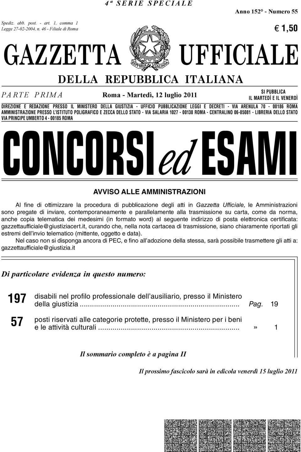 VENERDÌ DIREZIONE E REDAZIONE PRESSO IL MINISTERO DELLA GIUSTIZIA - UFFICIO PUBBLICAZIONE LEGGI E DECRETI - VIA ARENULA 70-00186 ROMA AMMINISTRAZIONE PRESSO L ISTITUTO POLIGRAFICO E ZECCA DELLO STATO