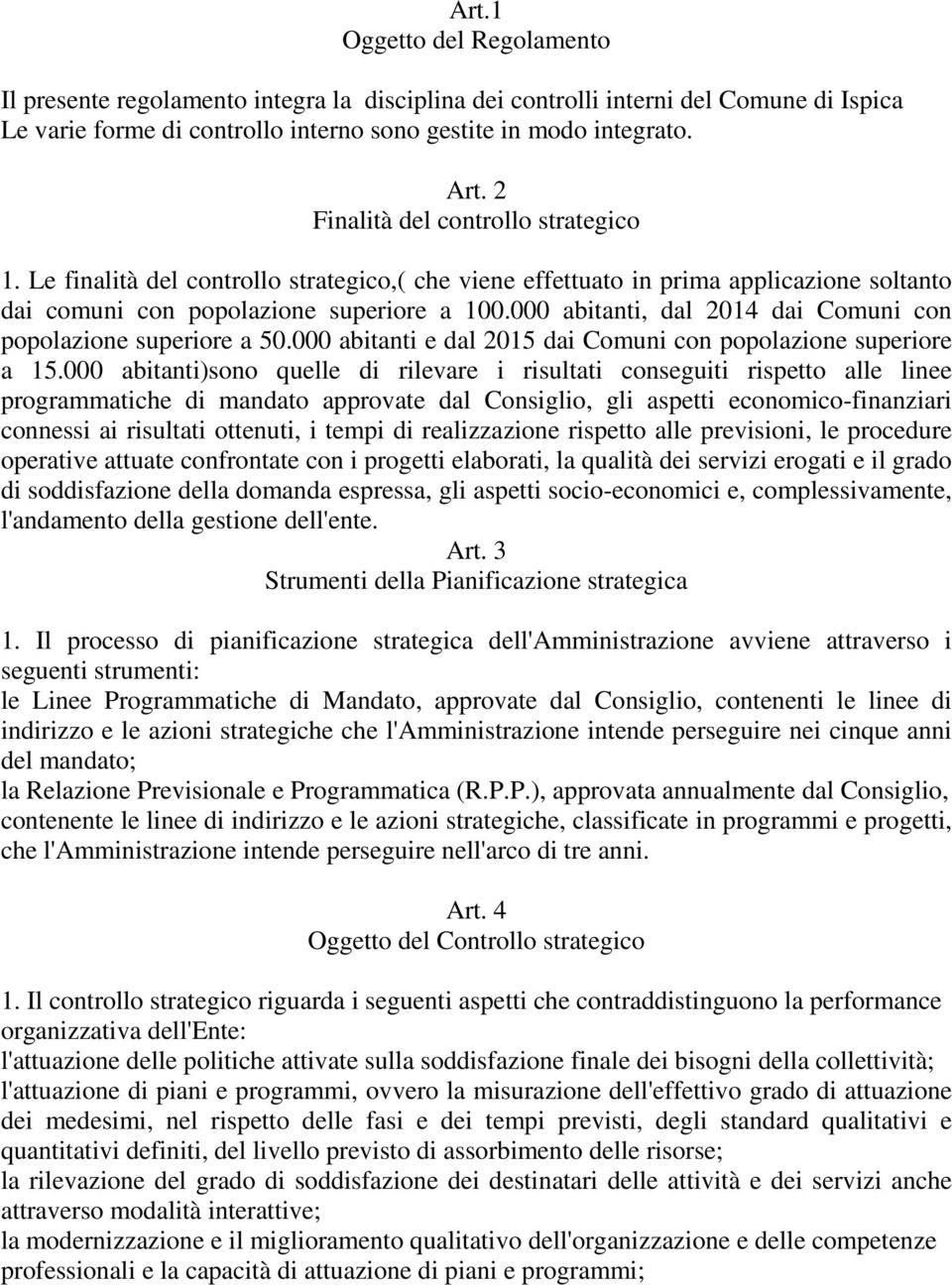 000 abitanti, dal 2014 dai Comuni con popolazione superiore a 50.000 abitanti e dal 2015 dai Comuni con popolazione superiore a 15.