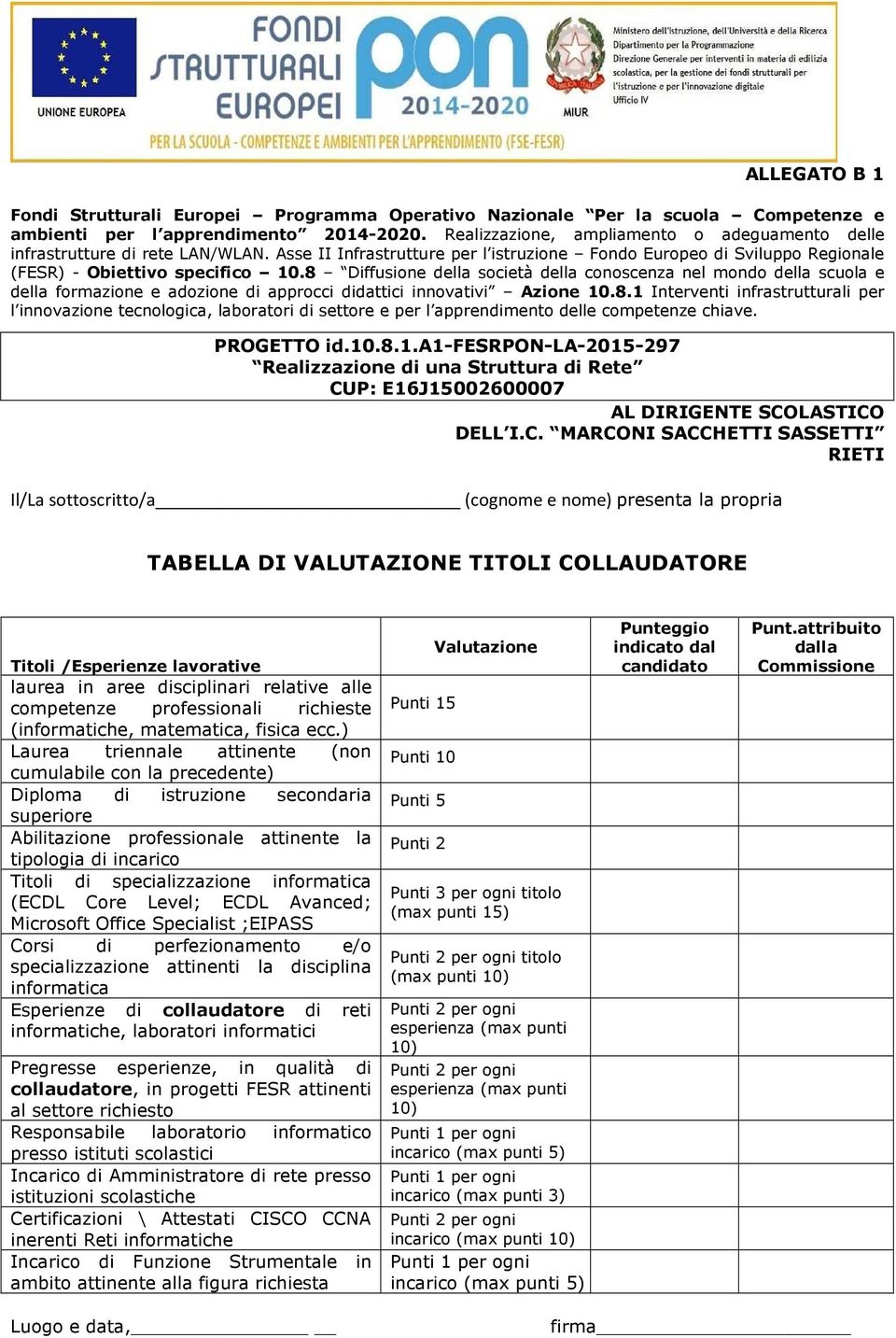 8 Diffusione della società della conoscenza nel mondo della scuola e della formazione e adozione di approcci didattici innovativi Azione 10.8.1 Interventi infrastrutturali per l innovazione tecnologica, laboratori di settore e per l apprendimento delle competenze chiave.