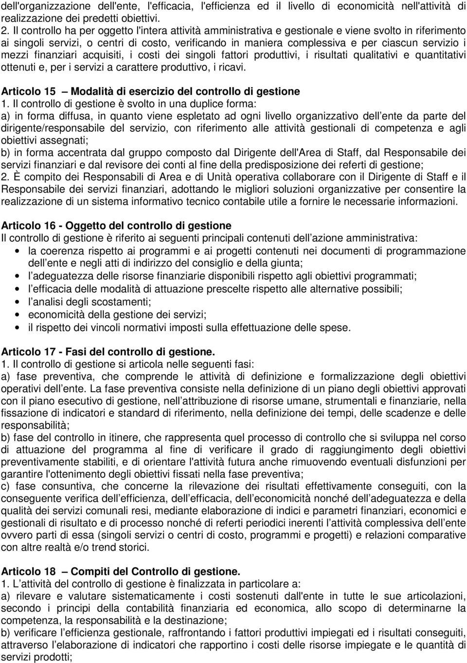 servizio i mezzi finanziari acquisiti, i costi dei singoli fattori produttivi, i risultati qualitativi e quantitativi ottenuti e, per i servizi a carattere produttivo, i ricavi.