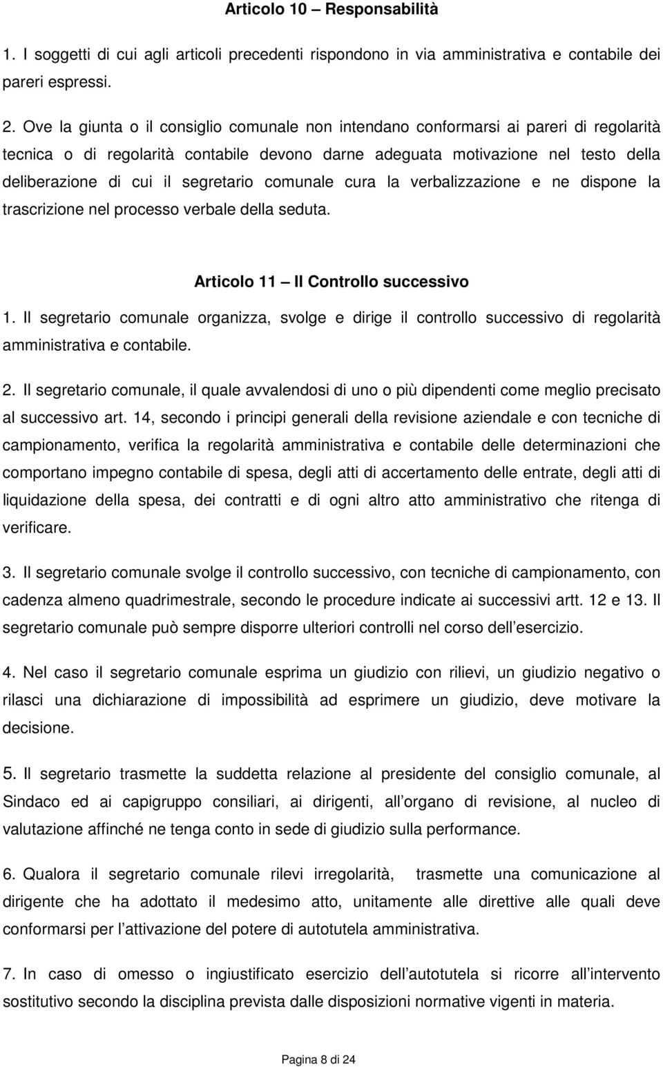 segretario comunale cura la verbalizzazione e ne dispone la trascrizione nel processo verbale della seduta. Articolo 11 Il Controllo successivo 1.