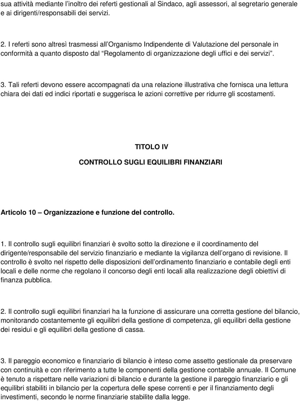 Tali referti devono essere accompagnati da una relazione illustrativa che fornisca una lettura chiara dei dati ed indici riportati e suggerisca le azioni correttive per ridurre gli scostamenti.