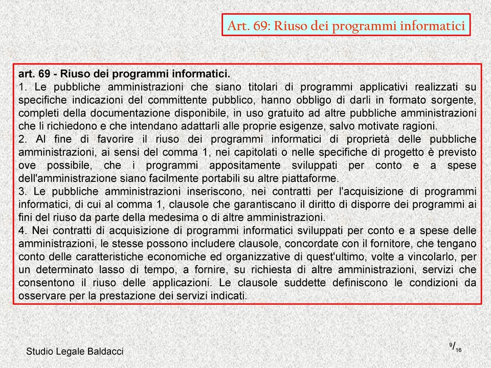 documentazione disponibile, in uso gratuito ad altre pubbliche amministrazioni che li richiedono e che intendano adattarli alle proprie esigenze, salvo motivate ragioni. 2.