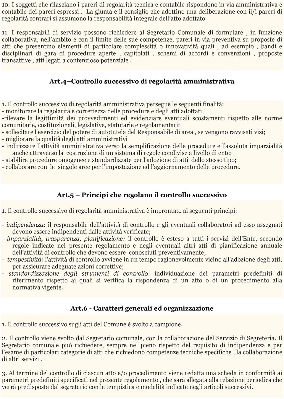 I responsabili di servizio possono richiedere al Segretario Comunale di formulare, in funzione collaborativa, nell ambito e con il limite delle sue competenze, pareri in via preventiva su proposte di