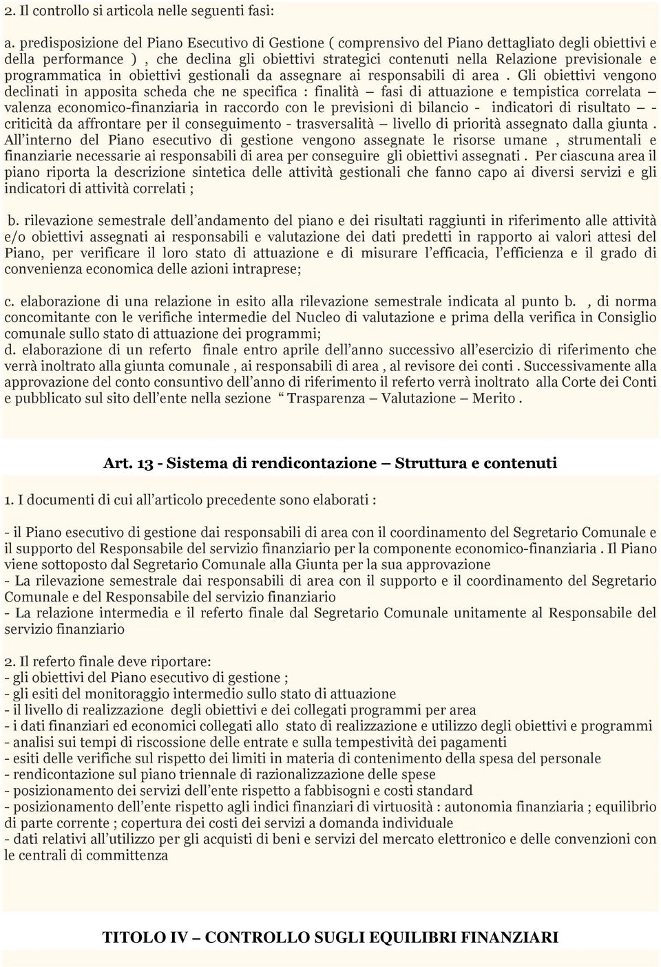 e programmatica in obiettivi gestionali da assegnare ai responsabili di area.