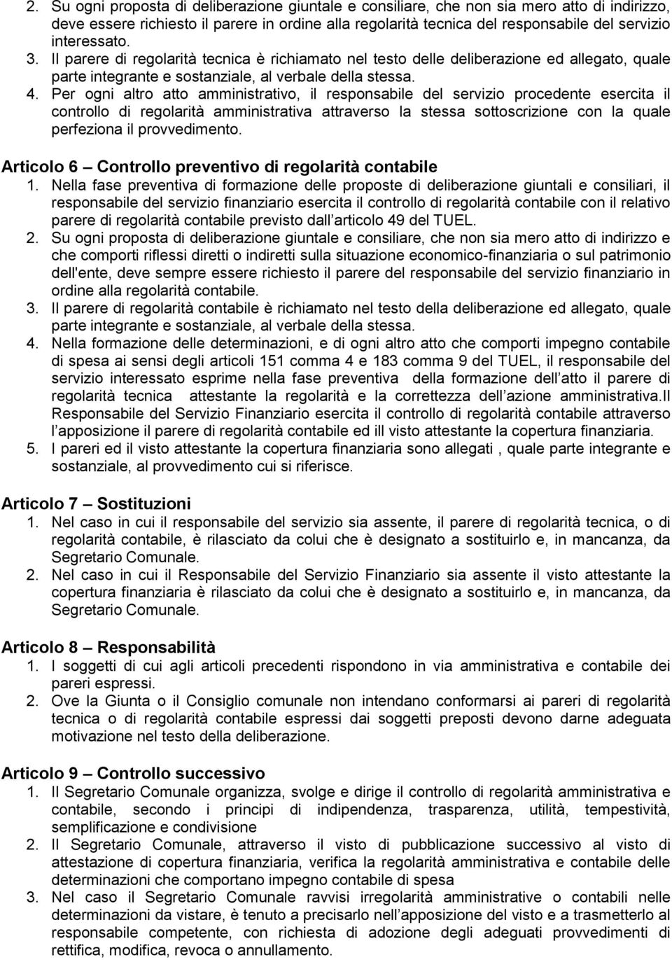 Per ogni altro atto amministrativo, il responsabile del servizio procedente esercita il controllo di regolarità amministrativa attraverso la stessa sottoscrizione con la quale perfeziona il