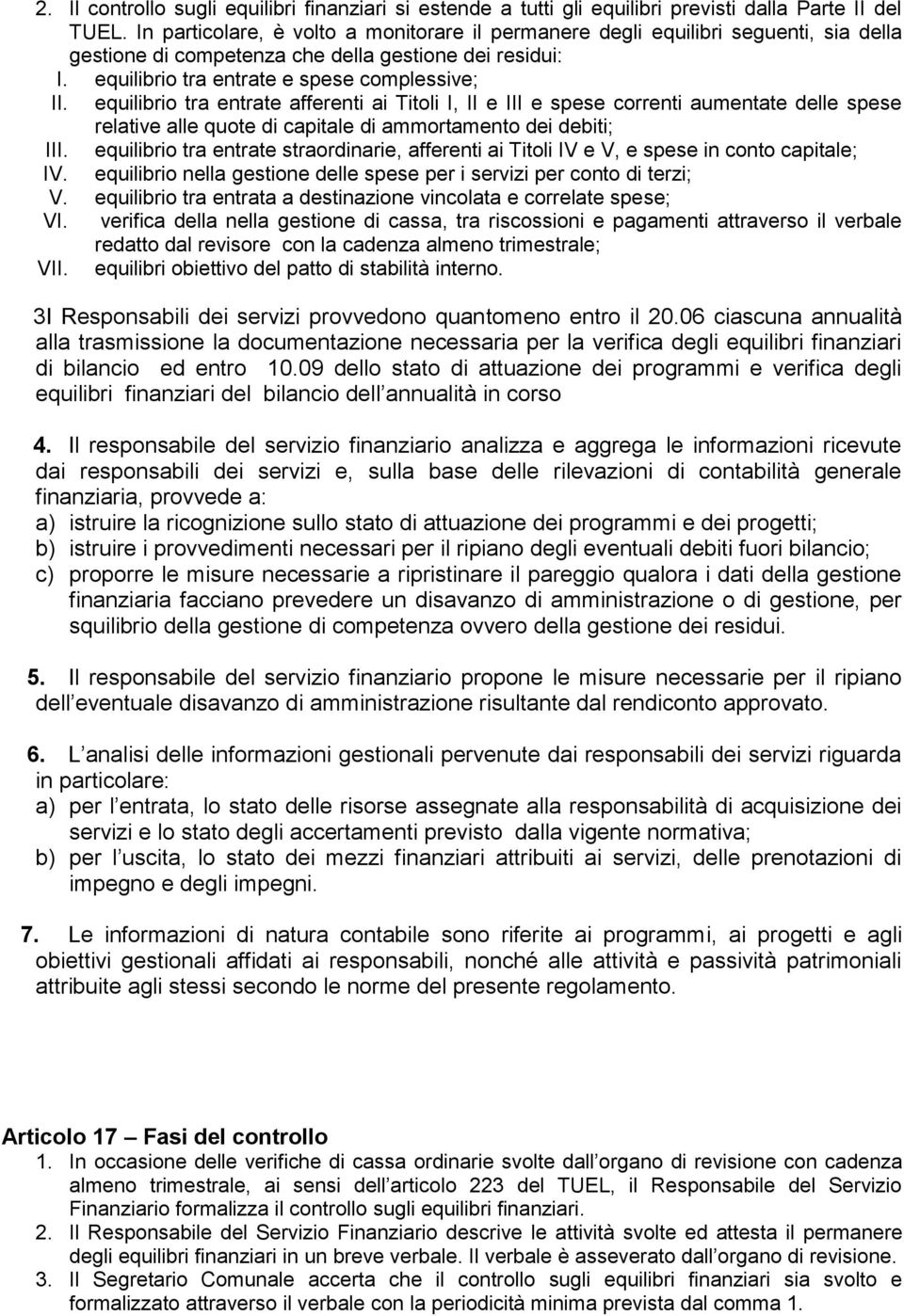 equilibrio tra entrate afferenti ai Titoli I, II e III e spese correnti aumentate delle spese relative alle quote di capitale di ammortamento dei debiti; III.