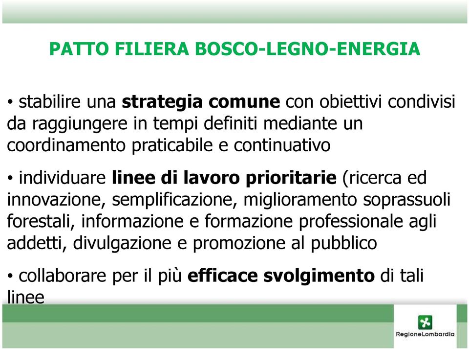 (ricerca ed innovazione, semplificazione, miglioramento soprassuoli forestali, informazione e formazione