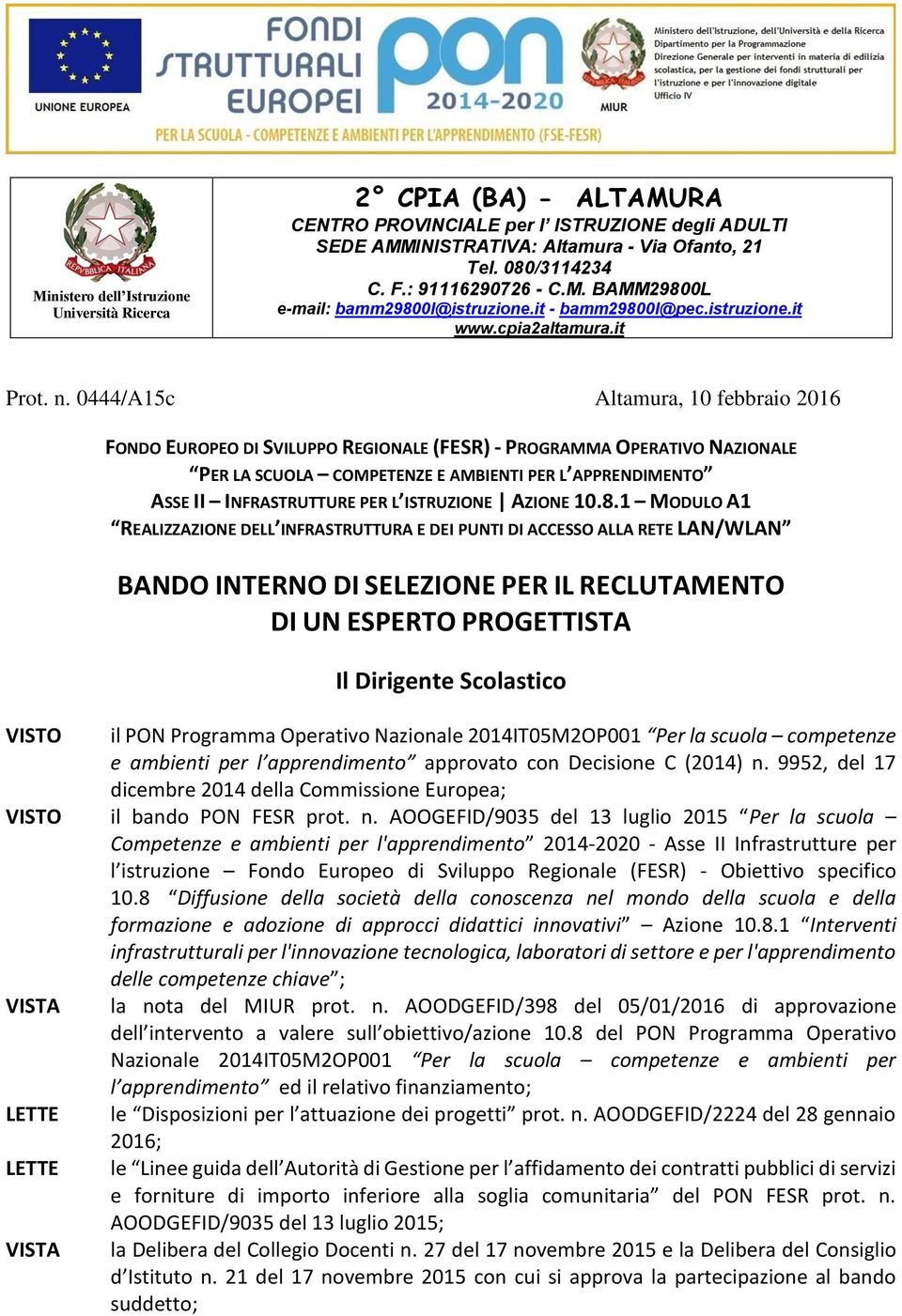 0444/A15c Altamura, 10 febbraio 2016 FONDO EUROPEO DI SVILUPPO REGIONALE (FESR) - PROGRAMMA OPERATIVO NAZIONALE PER LA SCUOLA COMPETENZE E AMBIENTI PER L APPRENDIMENTO ASSE II INFRASTRUTTURE PER L