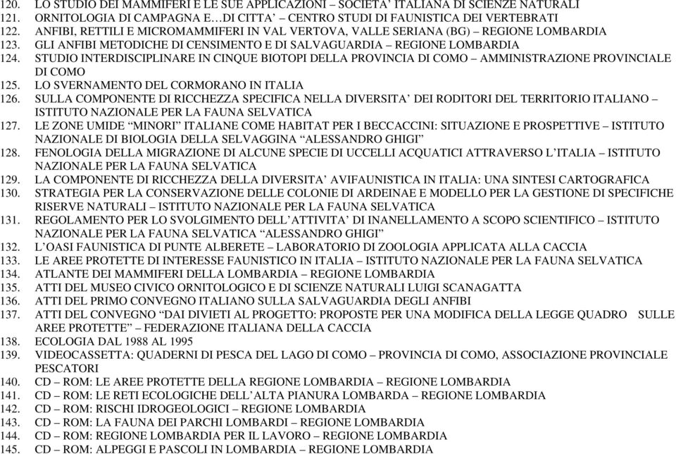 STUDIO INTERDISCIPLINARE IN CINQUE BIOTOPI DELLA PROVINCIA DI COMO AMMINISTRAZIONE PROVINCIALE DI COMO 125. LO SVERNAMENTO DEL CORMORANO IN ITALIA 126.