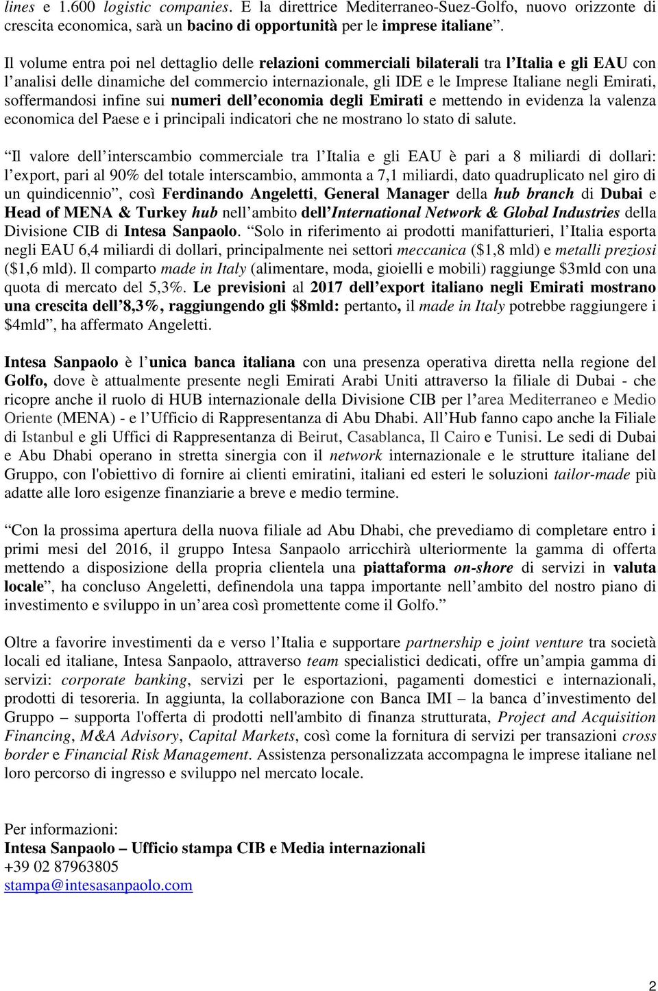 Emirati, soffermandosi infine sui numeri dell economia degli Emirati e mettendo in evidenza la valenza economica del Paese e i principali indicatori che ne mostrano lo stato di salute.