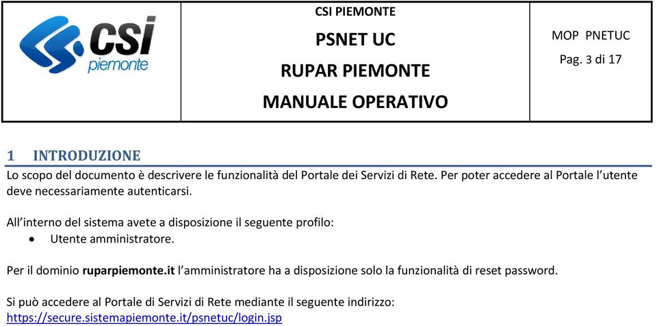 All interno del sistema avete a disposizione il seguente profilo: Utente amministratore. Per il dominio ruparpiemonte.