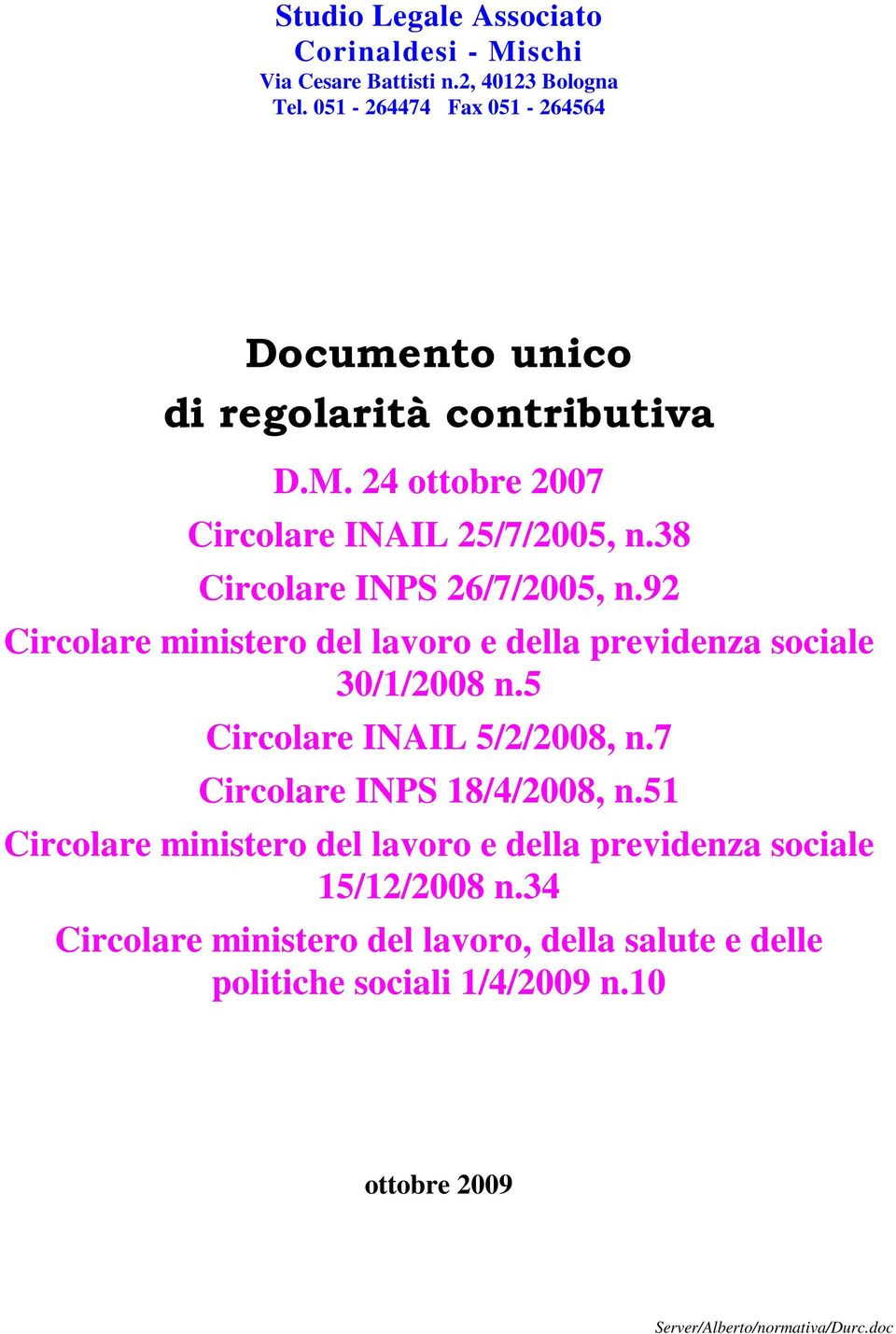 38 Circolare INPS 26/7/2005, n.92 Circolare ministero del lavoro e della previdenza sociale 30/1/2008 n.5 Circolare INAIL 5/2/2008, n.