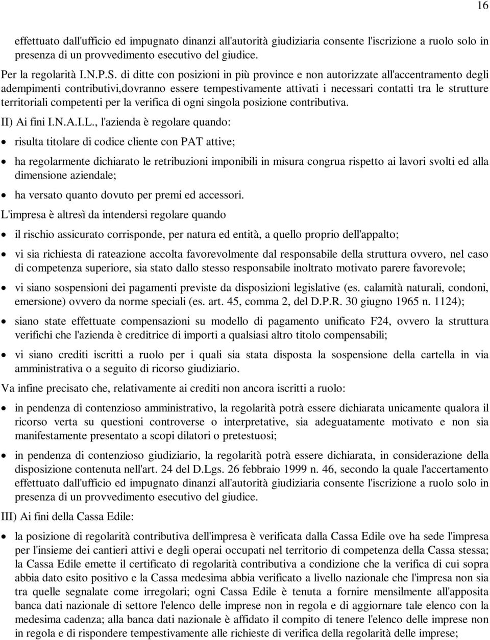 competenti per la verifica di ogni singola posizione contributiva. II) Ai fini I.N.A.I.L.