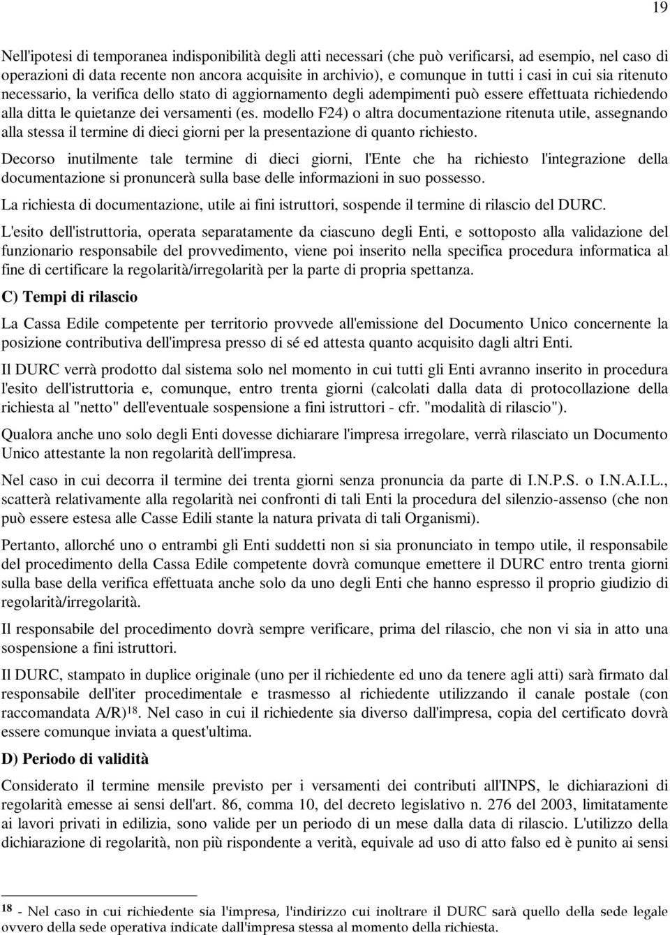 modello F24) o altra documentazione ritenuta utile, assegnando alla stessa il termine di dieci giorni per la presentazione di quanto richiesto.