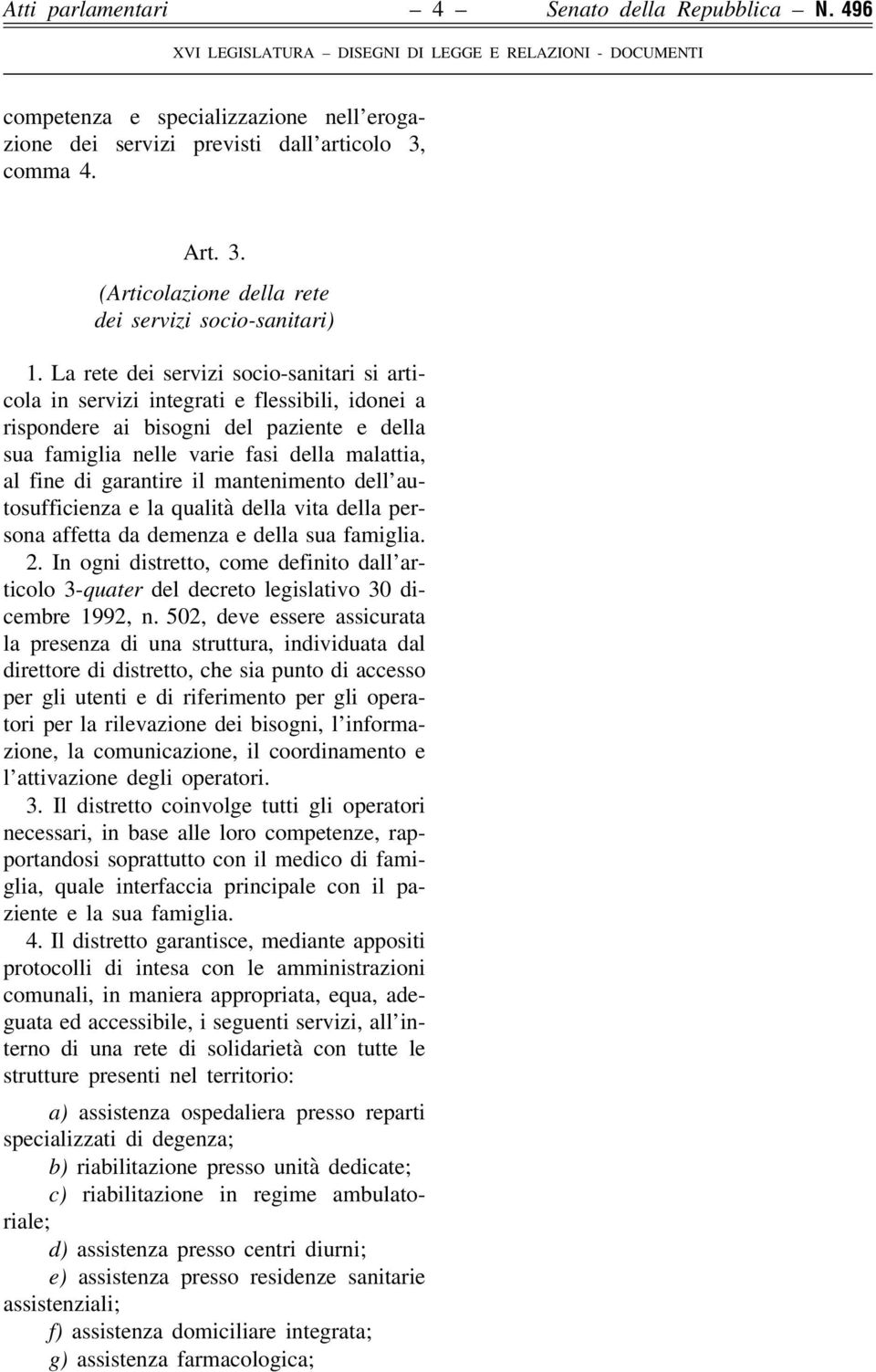 garantire il mantenimento dell autosufficienza e la qualità della vita della persona affetta da demenza e della sua famiglia. 2.