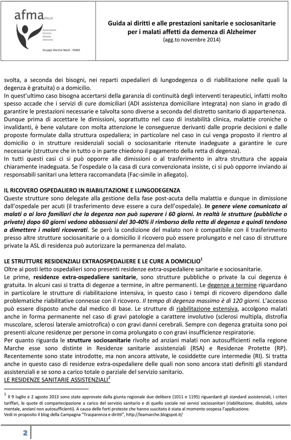 non siano in grado di garantire le prestazioni necessarie e talvolta sono diverse a seconda del distretto sanitario di appartenenza.