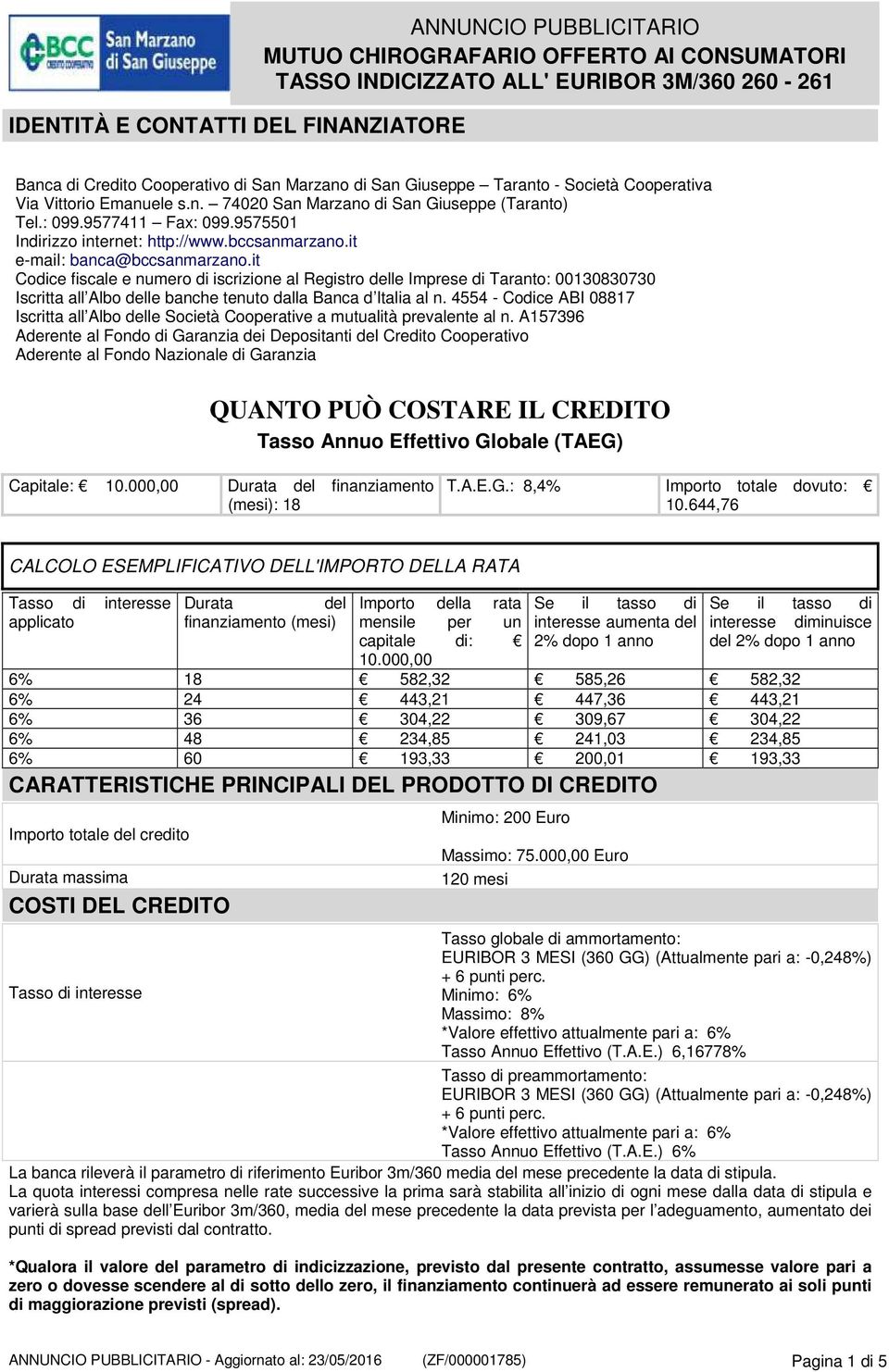 it e-mail: banca@bccsanmarzano.it Codice fiscale e numero di iscrizione al Registro delle Imprese di Taranto: 00130830730 Iscritta all Albo delle banche tenuto dalla Banca d Italia al n.
