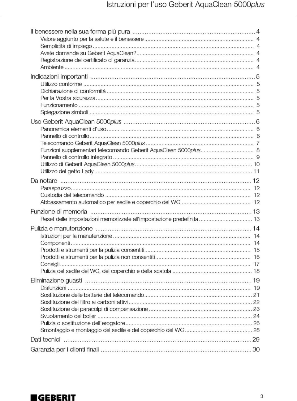 .. 5 Uso Geberit AquaClean 5000plus... 6 Panoramica elementi d'uso... 6 Pannello di controllo... 6 Telecomando Geberit AquaClean 5000plus.