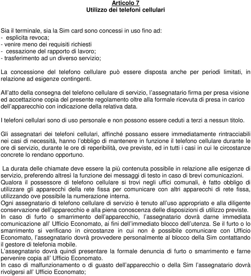 All atto della consegna del telefono cellulare di servizio, l assegnatario firma per presa visione ed accettazione copia del presente regolamento oltre alla formale ricevuta di presa in carico dell