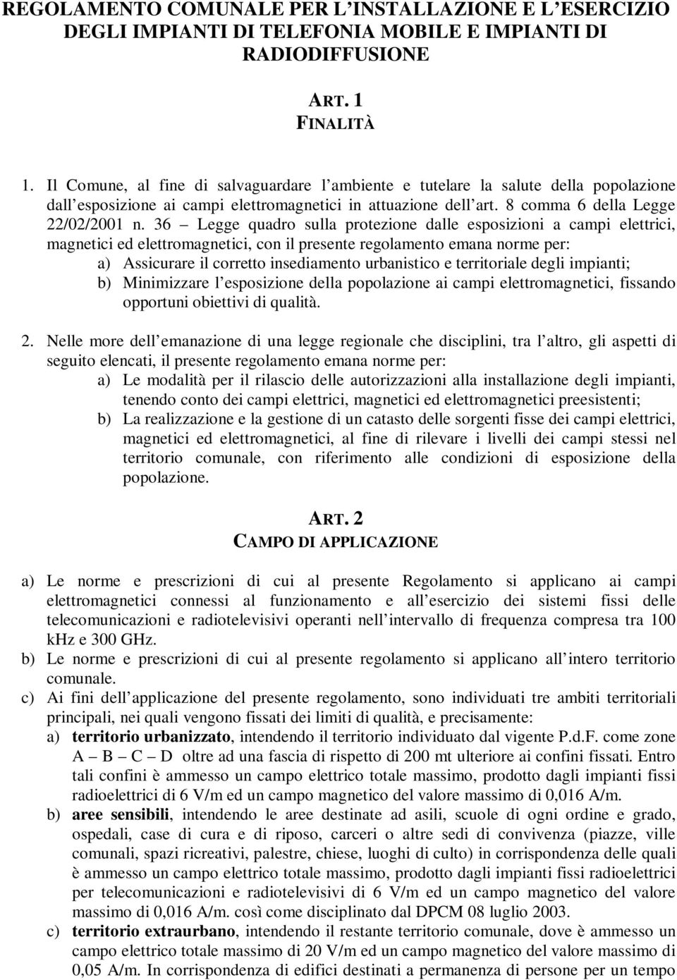 36 Legge quadro sulla protezione dalle esposizioni a campi elettrici, magnetici ed elettromagnetici, con il presente regolamento emana norme per: a) Assicurare il corretto insediamento urbanistico e