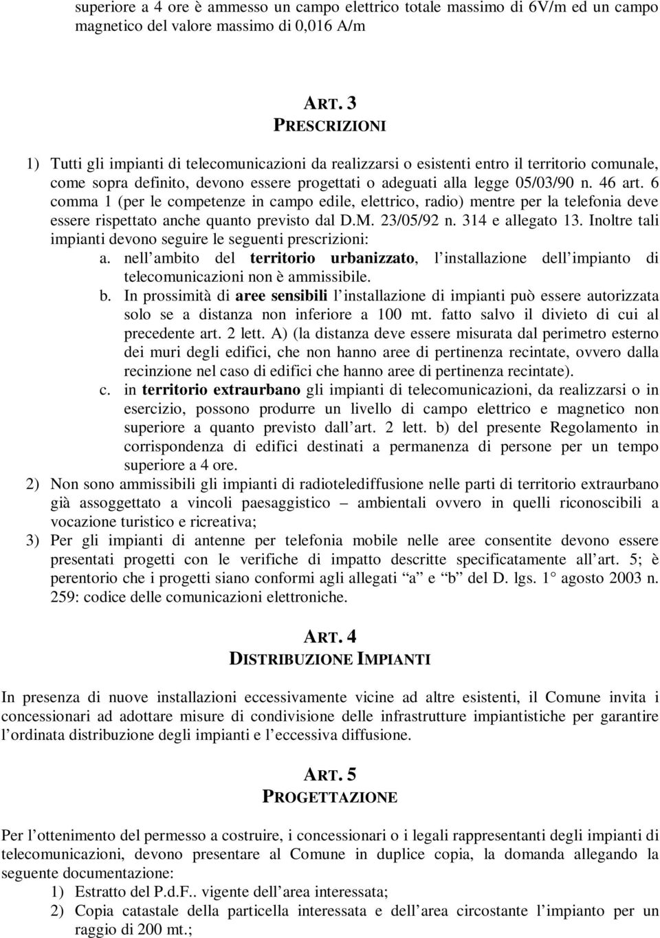 46 art. 6 comma 1 (per le competenze in campo edile, elettrico, radio) mentre per la telefonia deve essere rispettato anche quanto previsto dal D.M. 23/05/92 n. 314 e allegato 13.