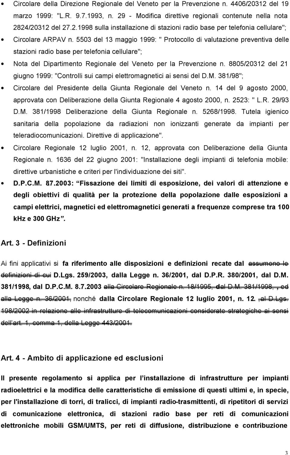 8805/20312 del 21 giugno 1999: "Controlli sui campi elettromagnetici ai sensi del D.M. 381/98"; Circolare del Presidente della Giunta Regionale del Veneto n.