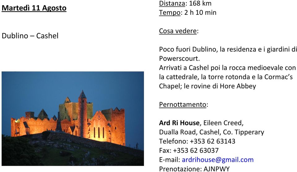 Arrivati a Cashel poi la rocca medioevale con la cattedrale, la torre rotonda e la Cormac s Chapel; le