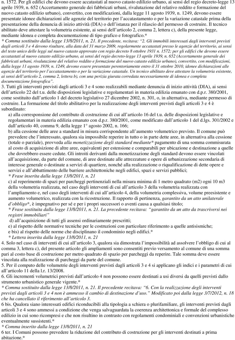 1249, devono essere presentate idonee dichiarazioni alle agenzie del territorio per l accatastamento o per la variazione catastale prima della presentazione della denuncia di inizio attività (DIA) o