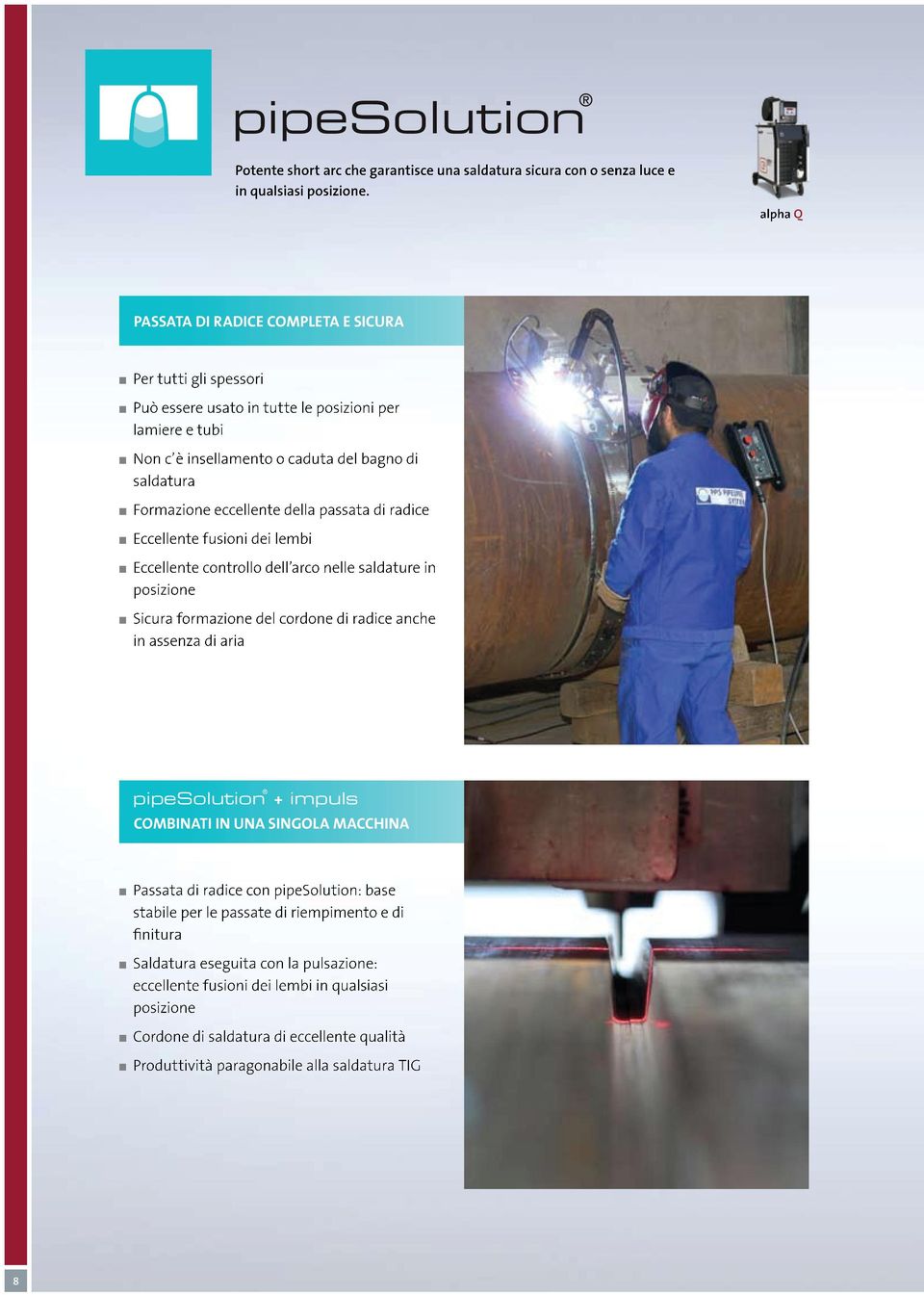 eccellente della passata di radice eccellente fusioni dei lembi eccellente controllo dell arco nelle saldature in posizione sicura formazione del cordone di radice anche in assenza di aria