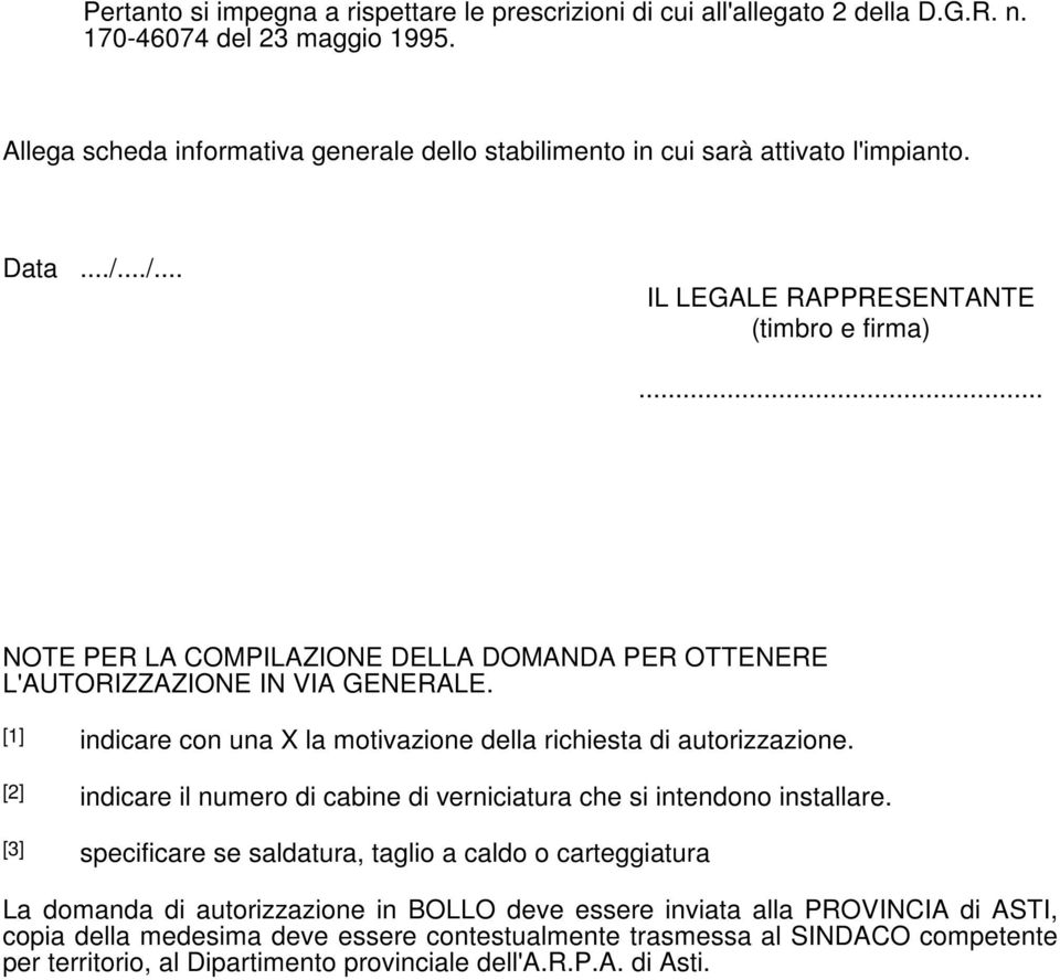 .. NOTE PER LA COMPILAZIONE DELLA DOMANDA PER OTTENERE L'AUTORIZZAZIONE IN VIA GENERALE. [1] indicare con una X la motivazione della richiesta di autorizzazione.