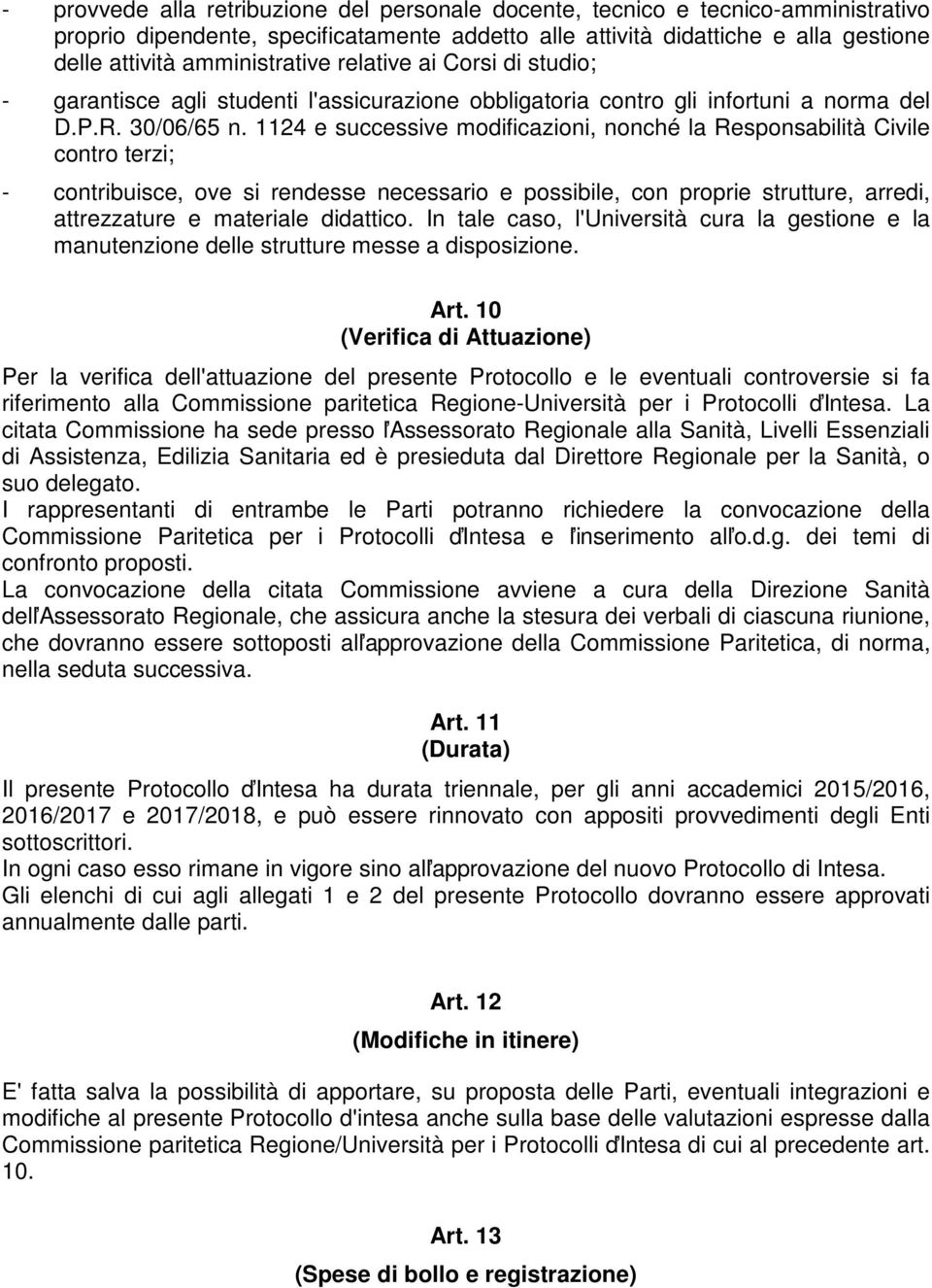 1124 e successive modificazioni, nonché la Responsabilità Civile contro terzi; - contribuisce, ove si rendesse necessario e possibile, con proprie strutture, arredi, attrezzature e materiale