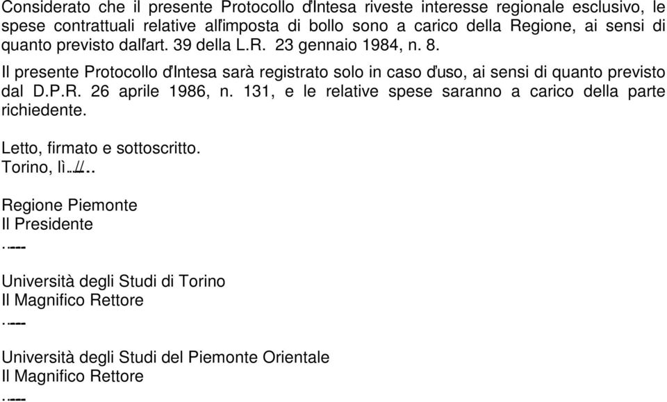 Il presente Protocollo d Intesa sarà registrato solo in caso d uso, ai sensi di quanto previsto dal D.P.R. 26 aprile 1986, n.