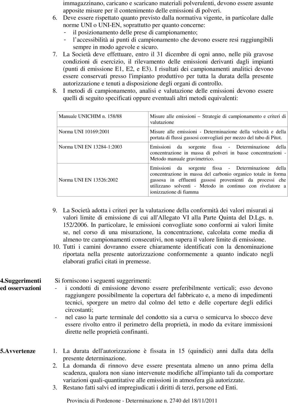 accessibilità ai punti di campionamento che devono essere resi raggiungibili sempre in modo agevole e sicuro. 7.